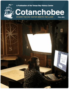 Tampa Bay History Center's Cotanchobee Newsletter (Fall 2019)