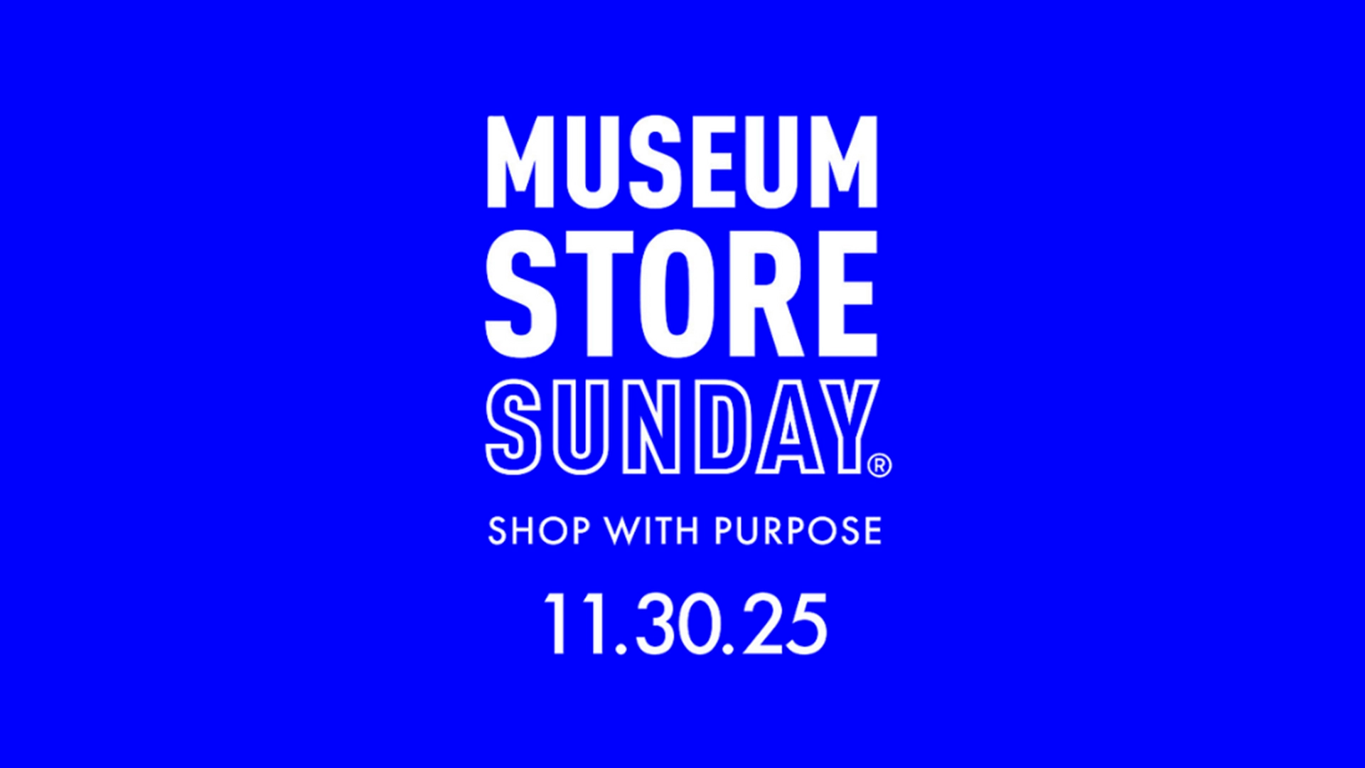Graphic with white text on a blue background reading “Museum Store Sunday,” the tagline “Shop with Purpose,” and the date “11.30.25” (Sunday, Nov. 30, 2025).