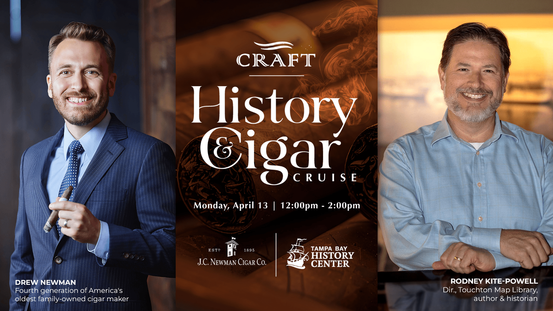 Promotional graphic for “CRAFT History & Cigar Cruise” featuring Drew Newman on the left holding a cigar and Rodney Kite-Powell on the right smiling with arms crossed. Center text reads “History & Cigar Cruise” and “Monday, April 13 | 12:00pm to 2:00pm,” with logos for J.C. Newman Cigar Co. and the Tampa Bay History Center. Captions identify Drew Newman as a fourth generation member of America’s oldest family owned cigar maker and Rodney Kite-Powell as director of the Touchton Map Library, author, and historian.
