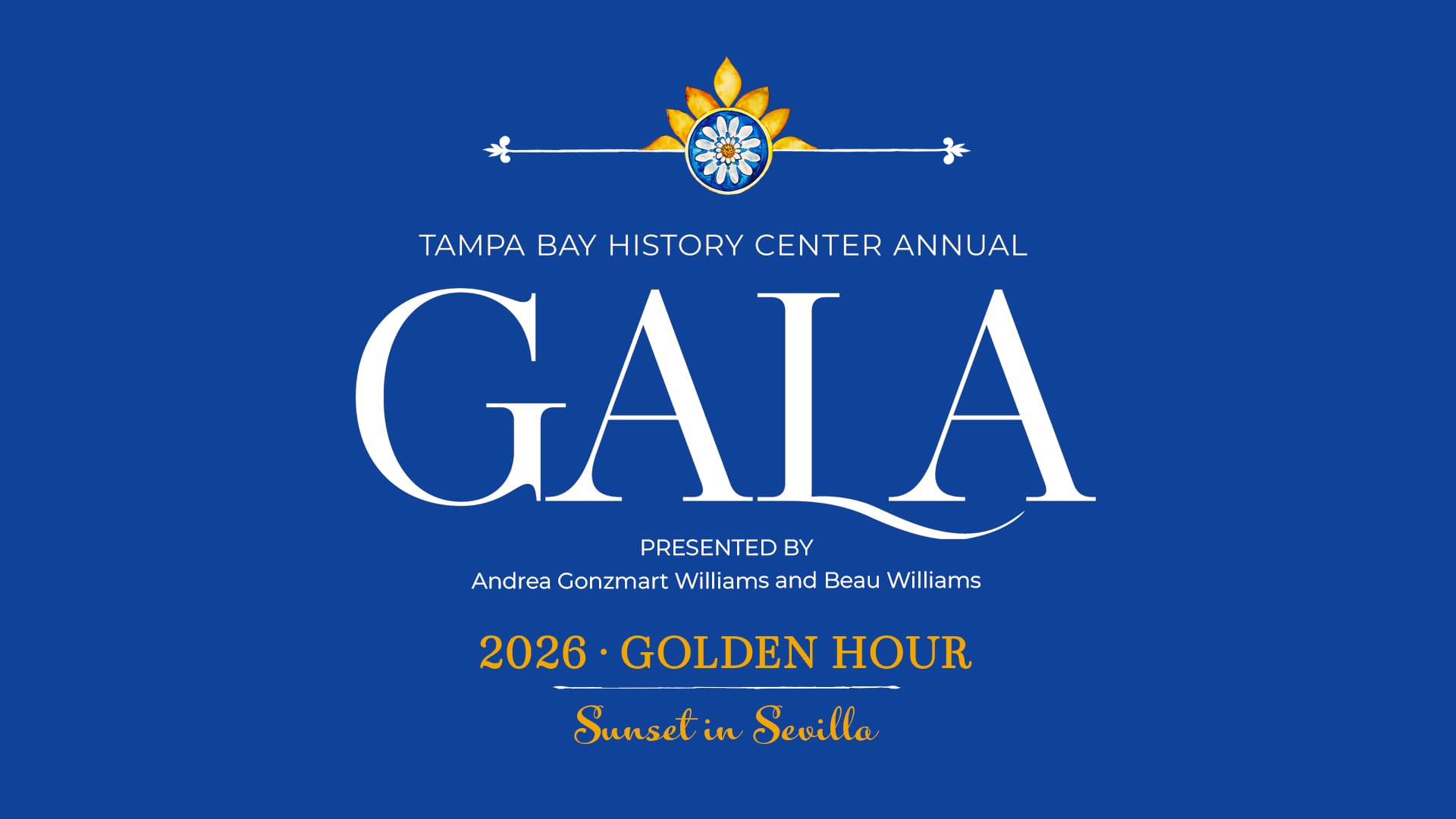 Logo-style graphic on a blue background promoting the Tampa Bay History Center Annual Gala, presented by Andrea Gonzmart Williams and Beau Williams. Text reads: “2026 · Golden Hour” and “Sunset in Sevilla,” with gold and white decorative accents.